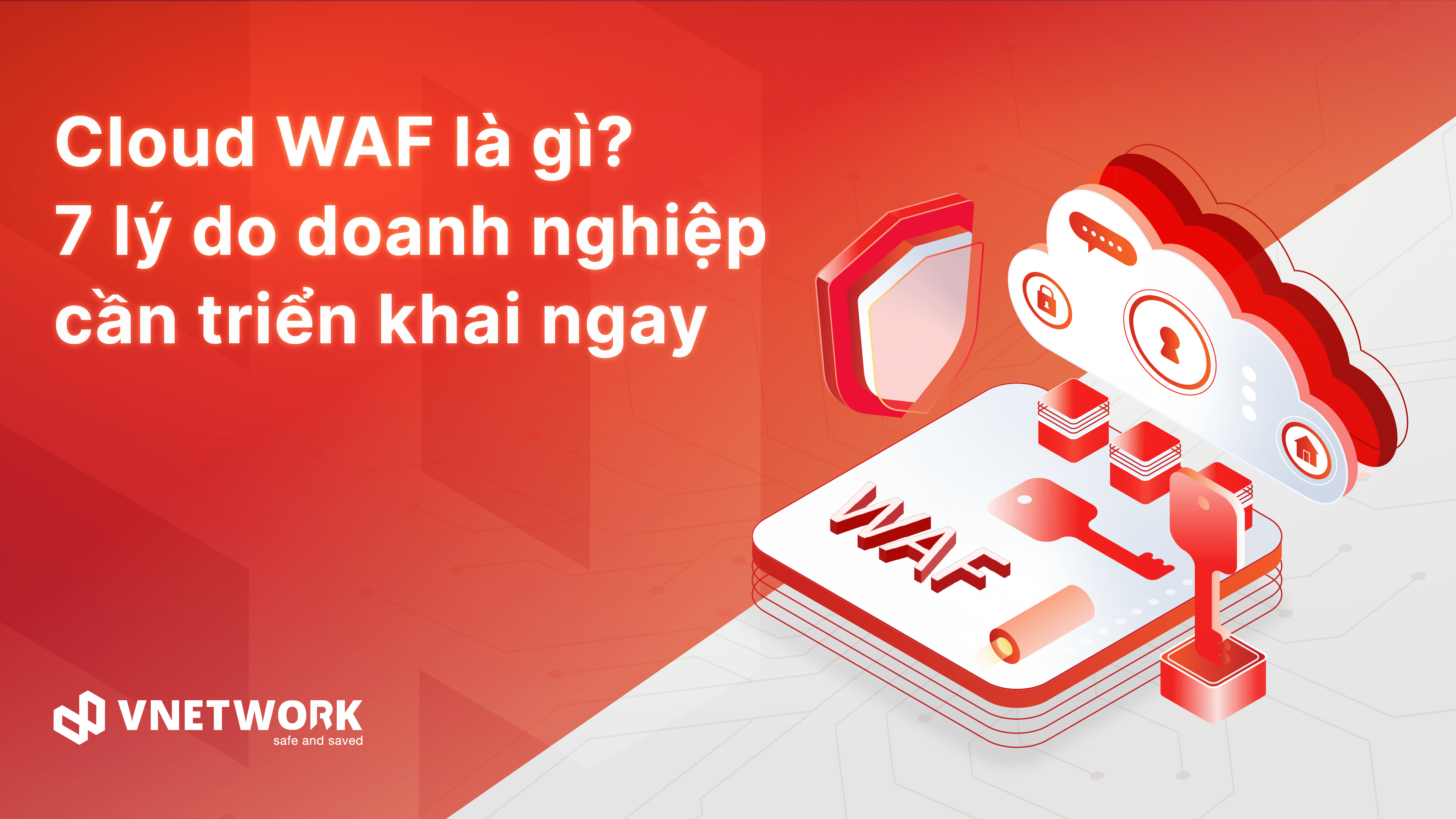 Cloud WAF là gì? 7 lợi ích vượt trội khi sử dụng Cloud WAF