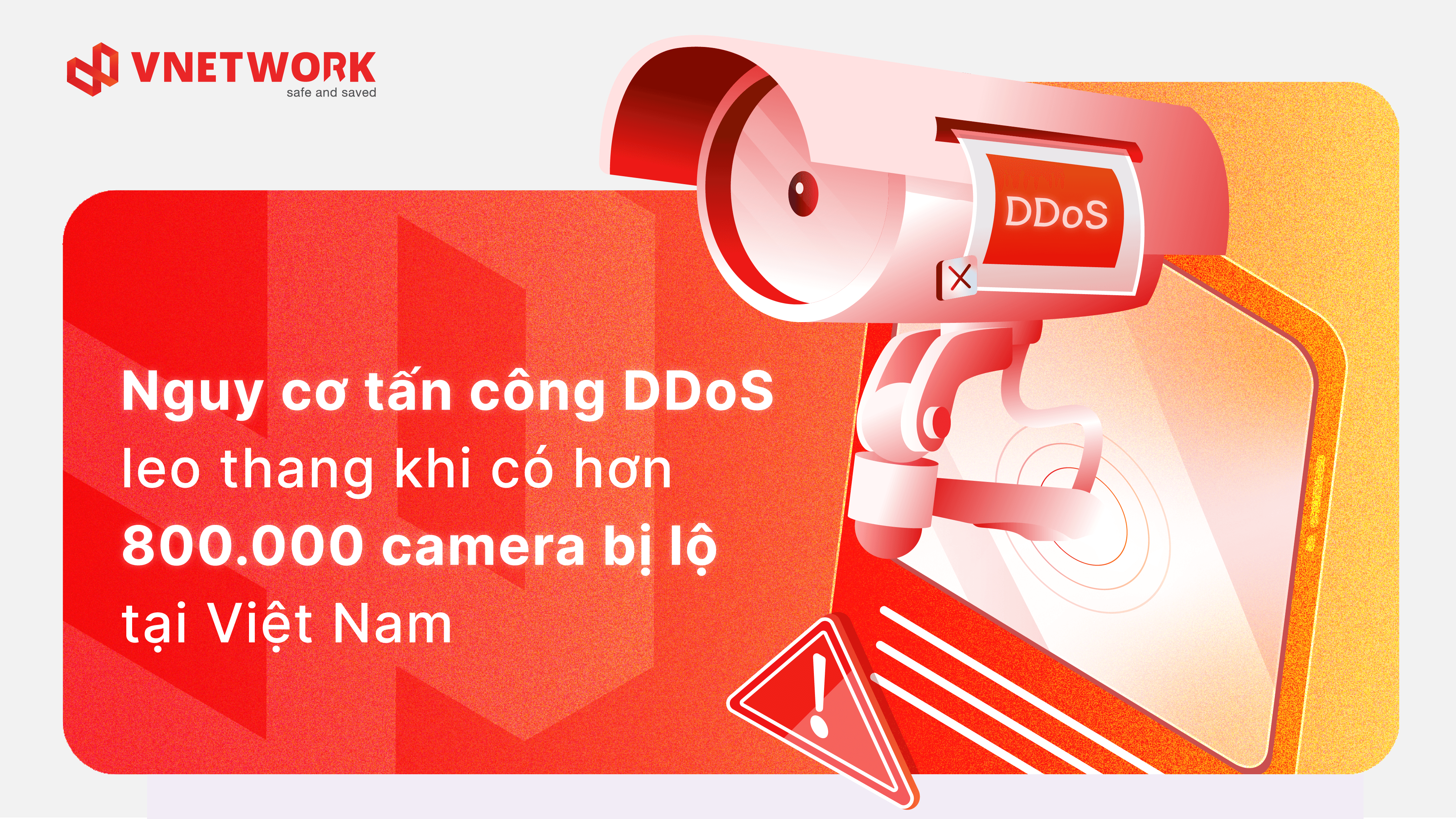 Hơn 800.000 camera giám sát bị lộ: Nguy cơ gia tăng tấn công DDoS tại Việt Nam