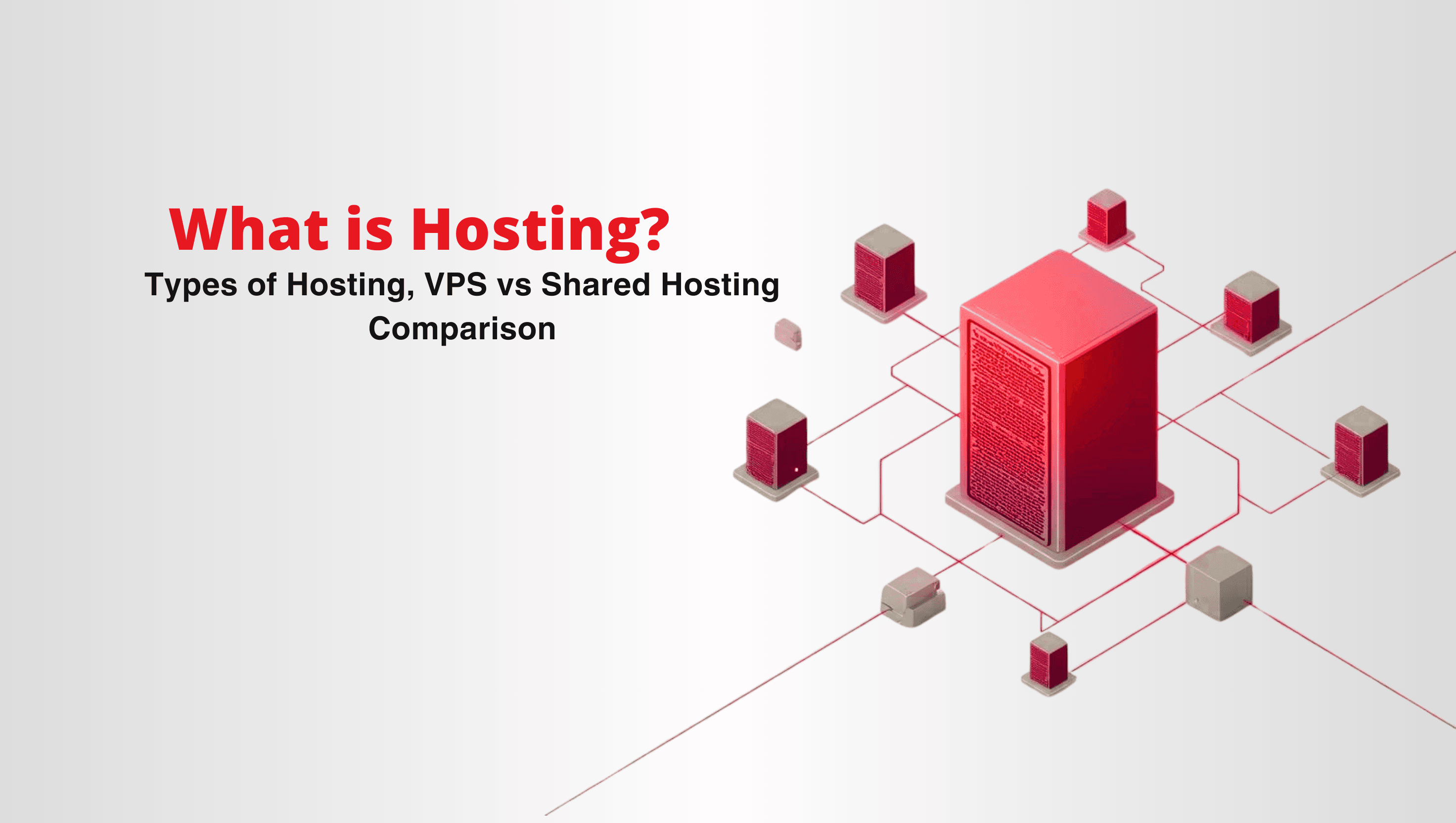 What is Hosting? Types of Hosting, VPS vs Shared Hosting Comparison, How to Choose the Right One