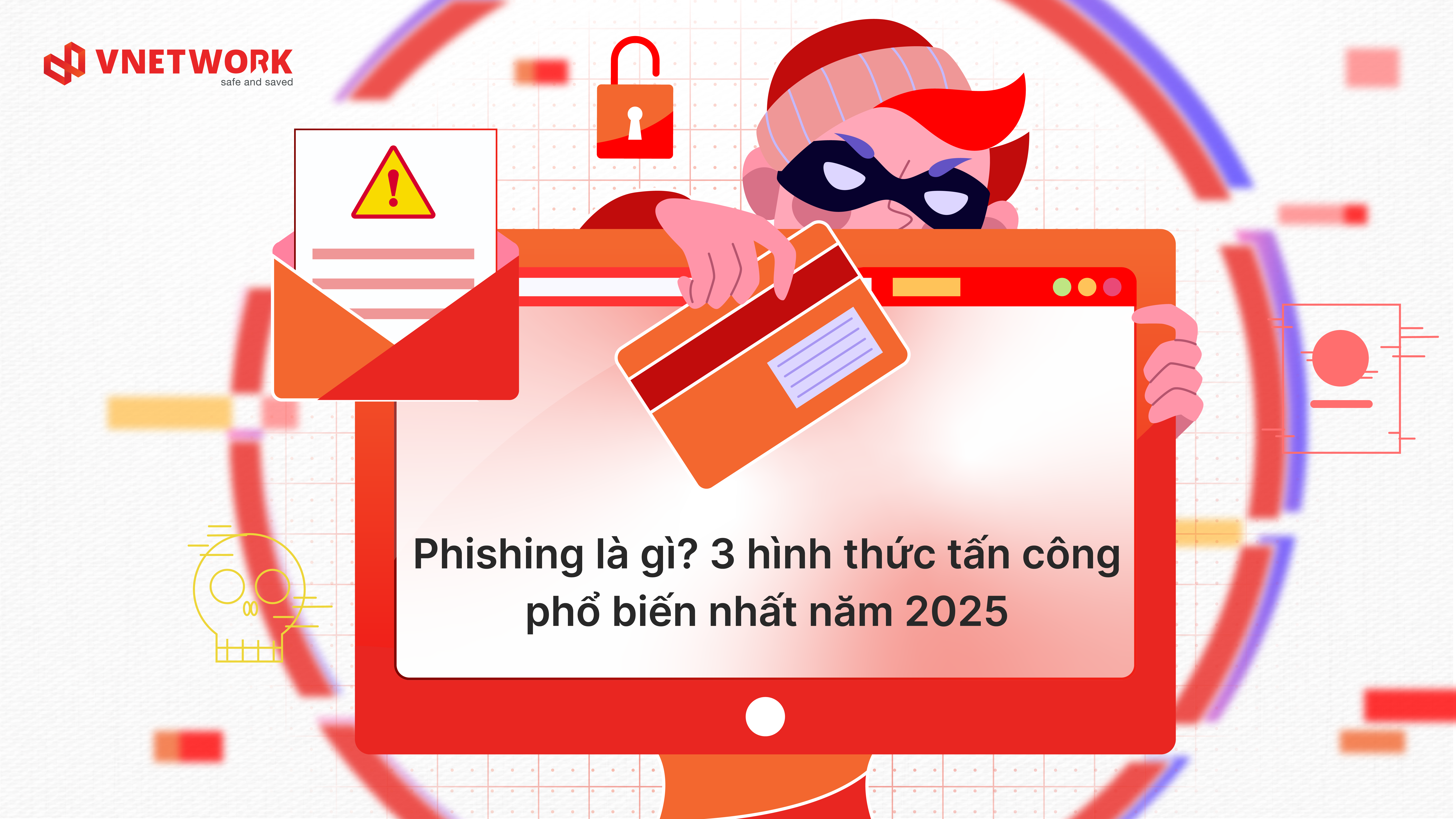Phishing là gì?, cách phòng chống và 3 hình thức tấn công Phishing phổ biến nhất