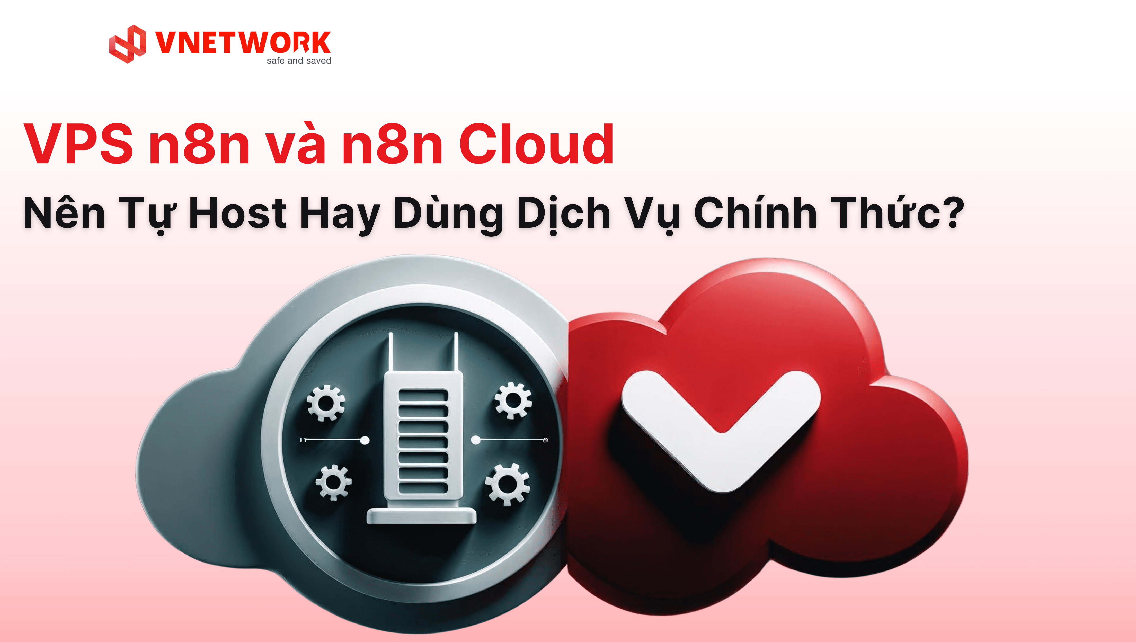 VPS n8n và n8n Cloud: Nên Tự Host Hay Dùng Dịch Vụ Chính Chủ