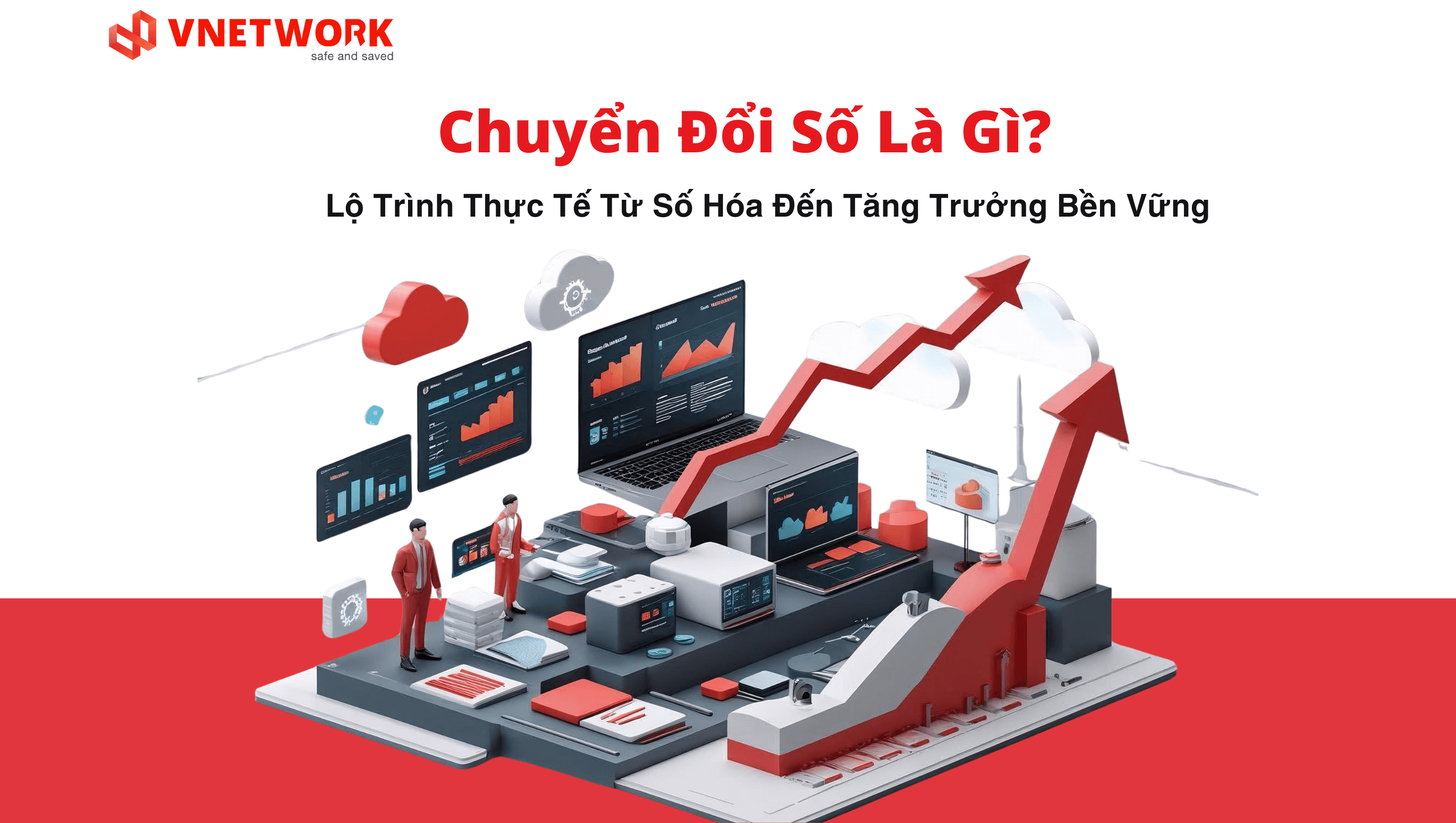Chuyển Đổi Số Là Gì? Lộ Trình Từ Số Hóa Đến Tăng Trưởng Bền Vững