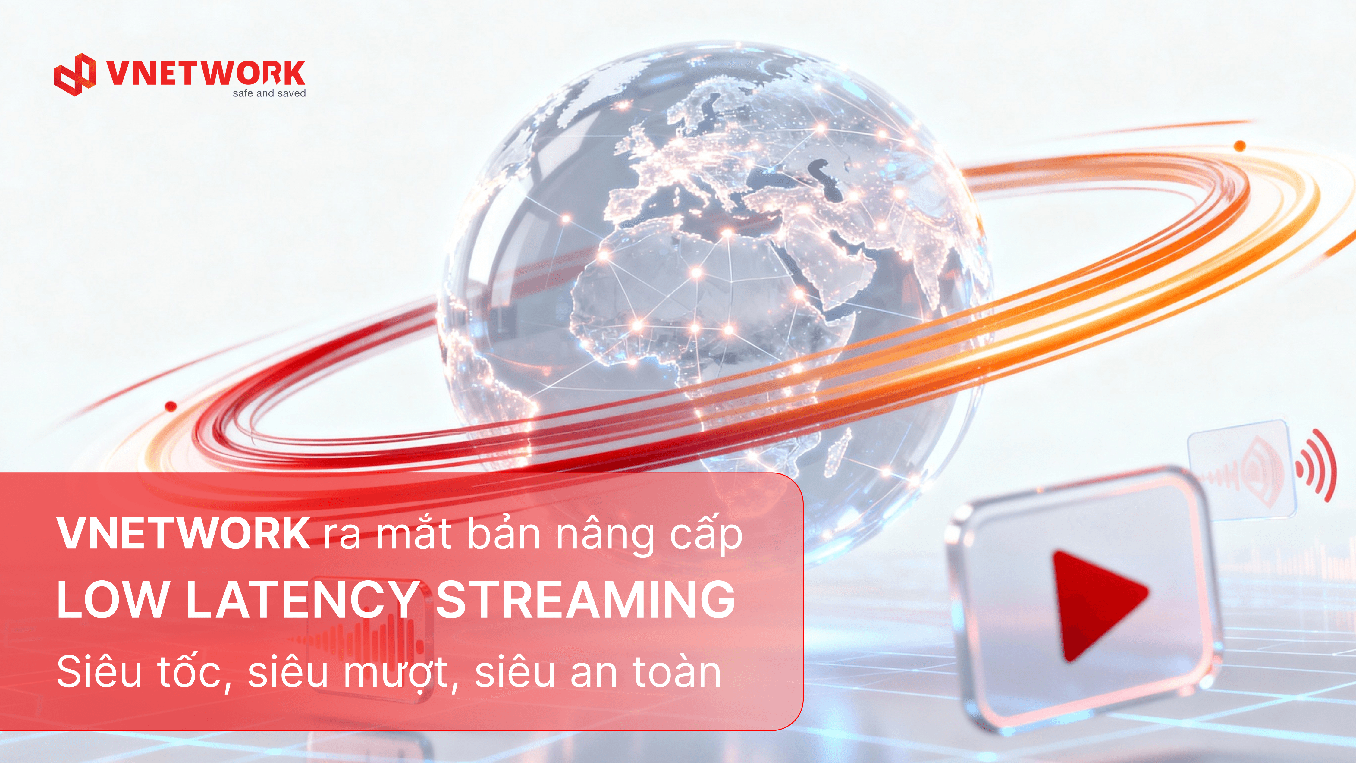 VNETWORK nâng cấp Low Latency Streaming - Chuẩn mới cho streaming siêu tốc, siêu mượt, siêu an toàn