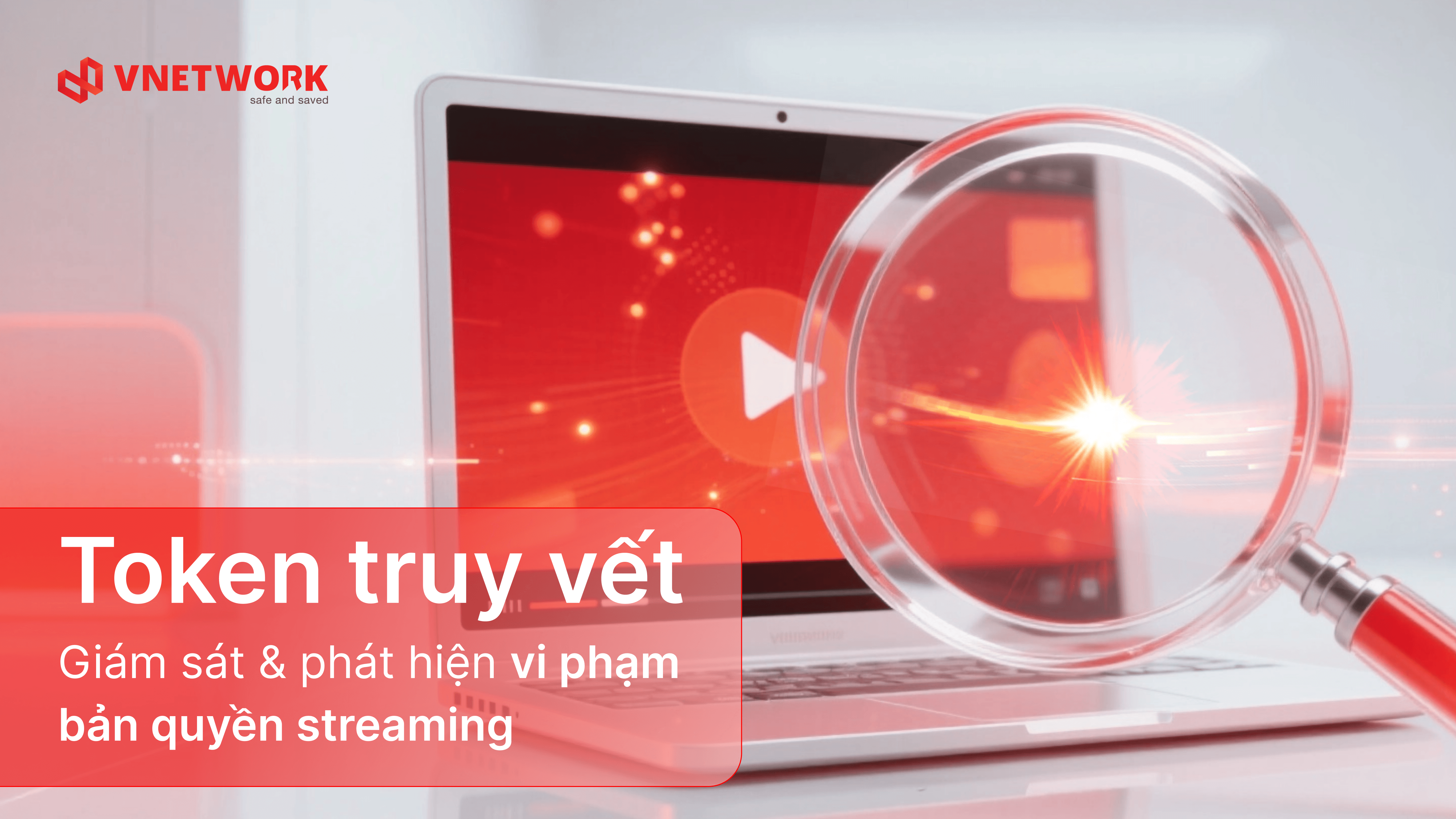 VNETWORK cập nhật tính năng Token truy vết - Giám sát & phát hiện bản quyền streaming