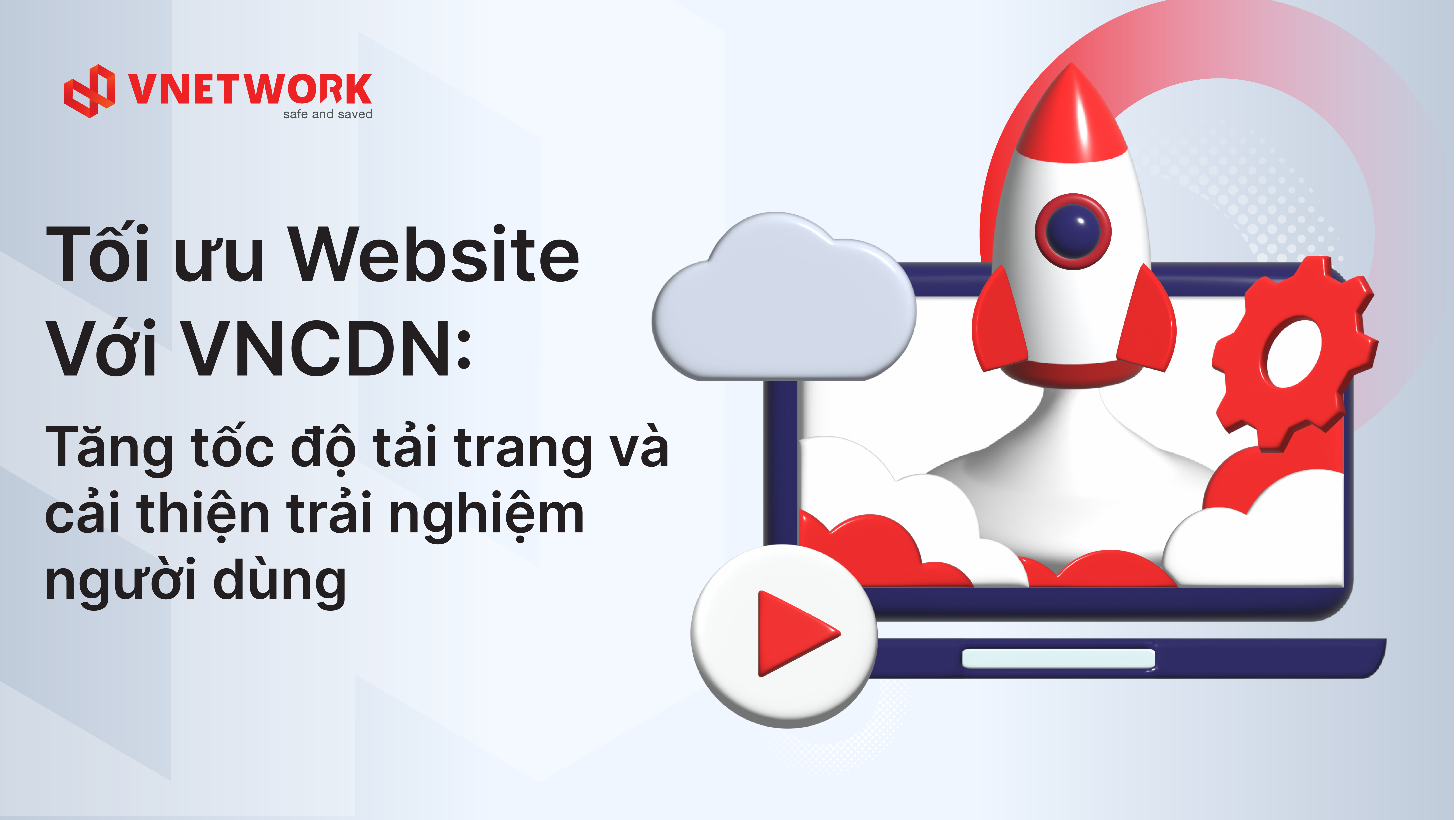 Tối ưu Website Với VNCDN: Tăng tốc trang web và cải thiện trải nghiệm người dùng