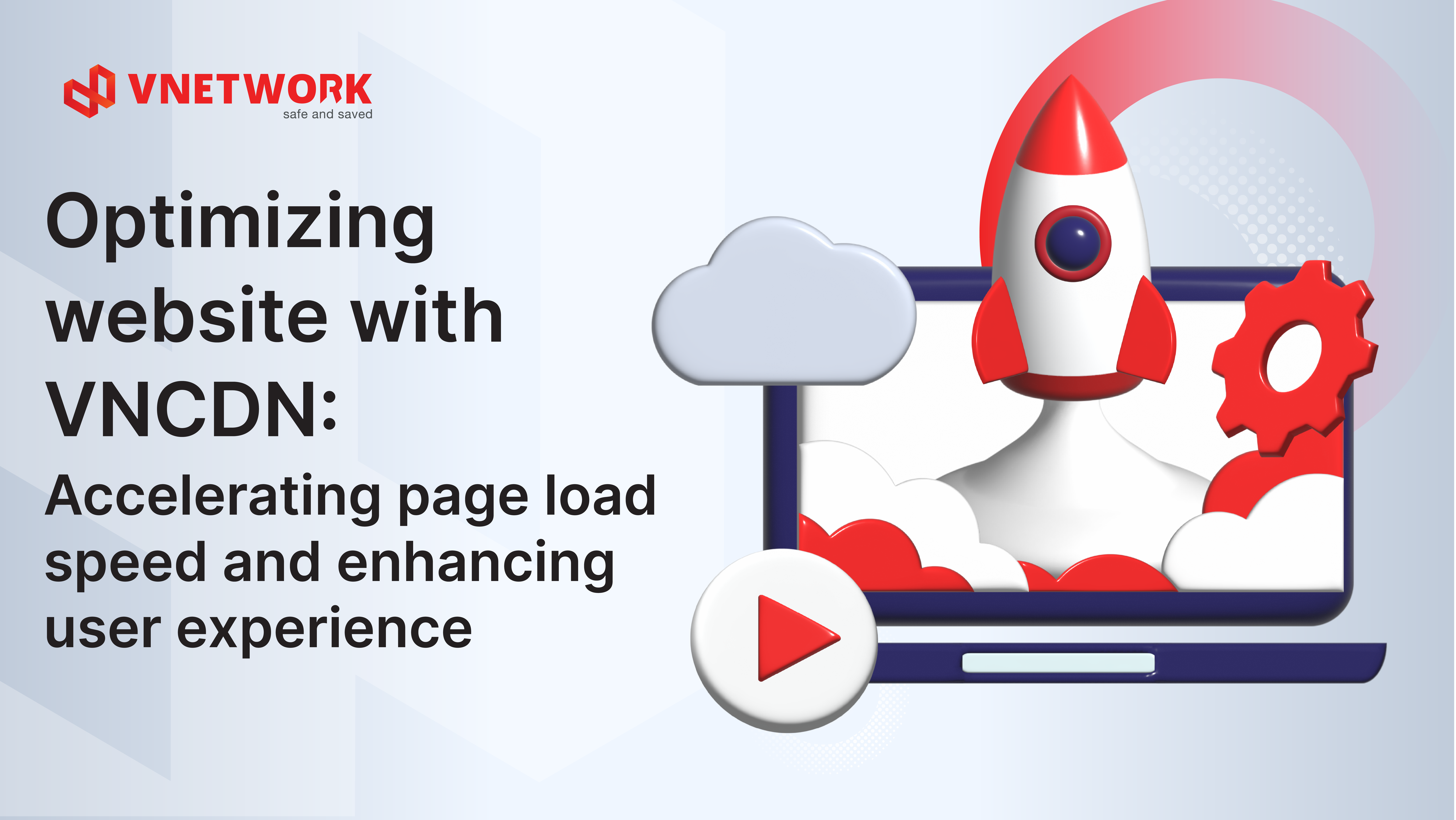 Optimizing website with VNCDN: Accelerating the page load speed and enhancing user experience