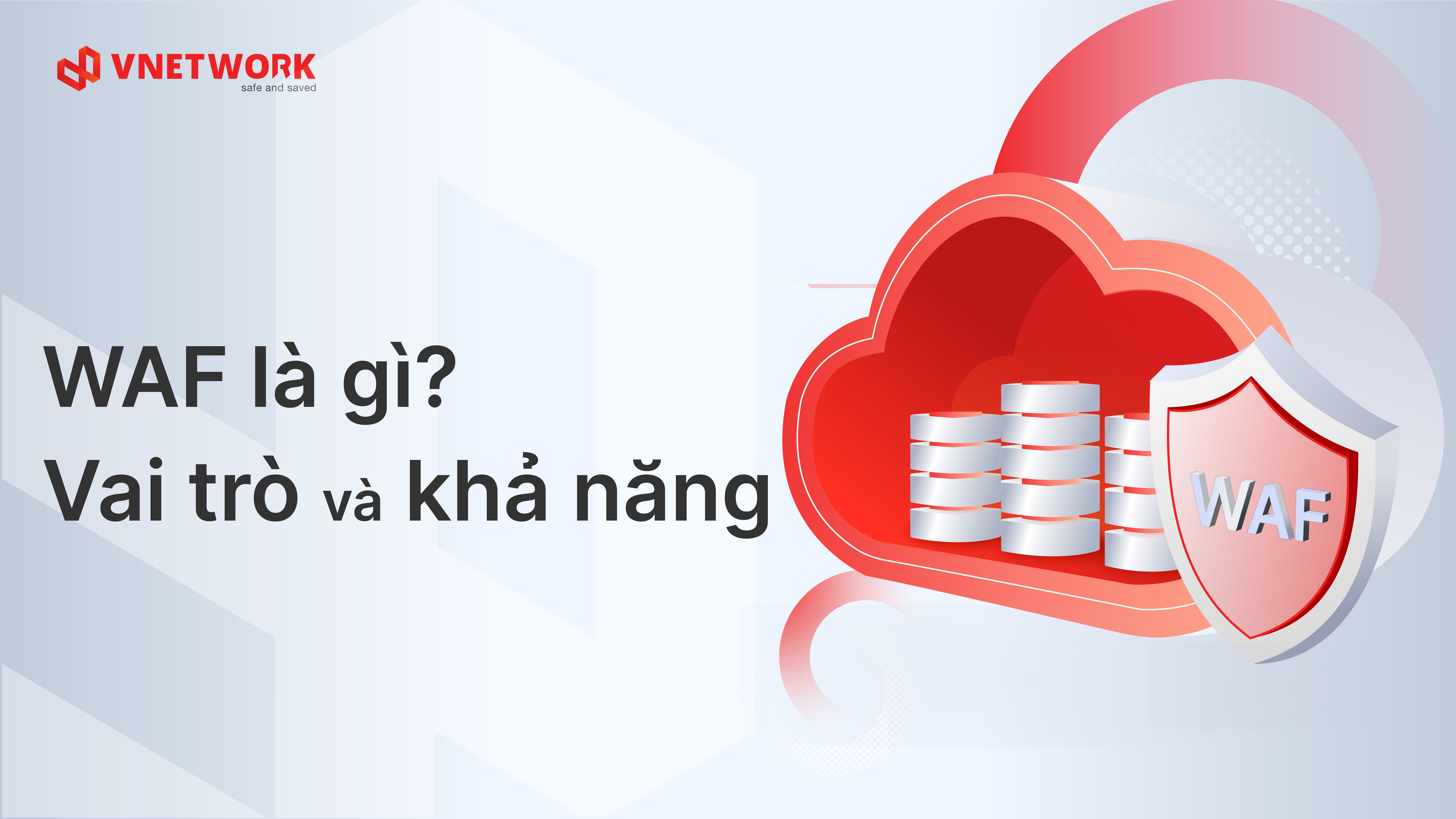WAF là gì? Chức năng và vai trò trong bảo vệ ứng dụng web