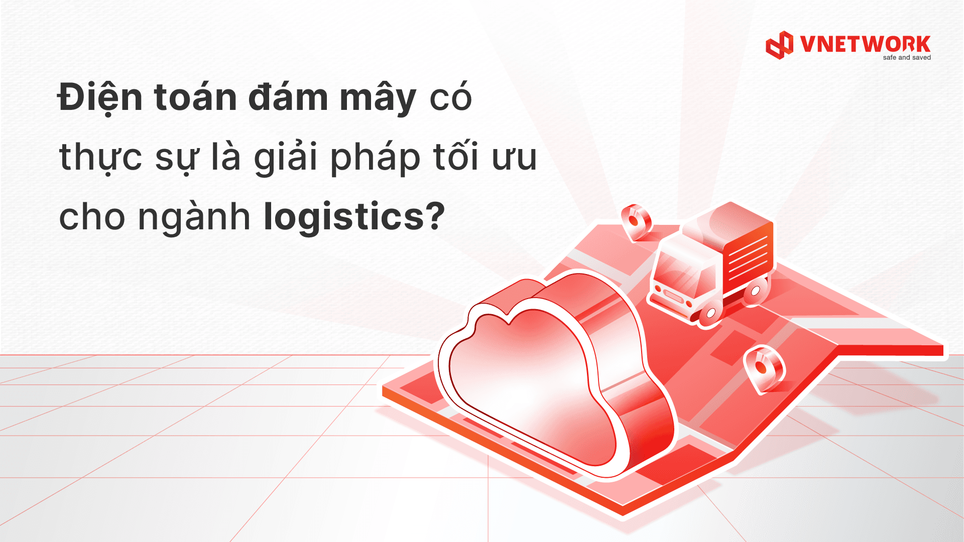 Điện toán đám mây có thực sự là giải pháp tối ưu cho ngành logistics?