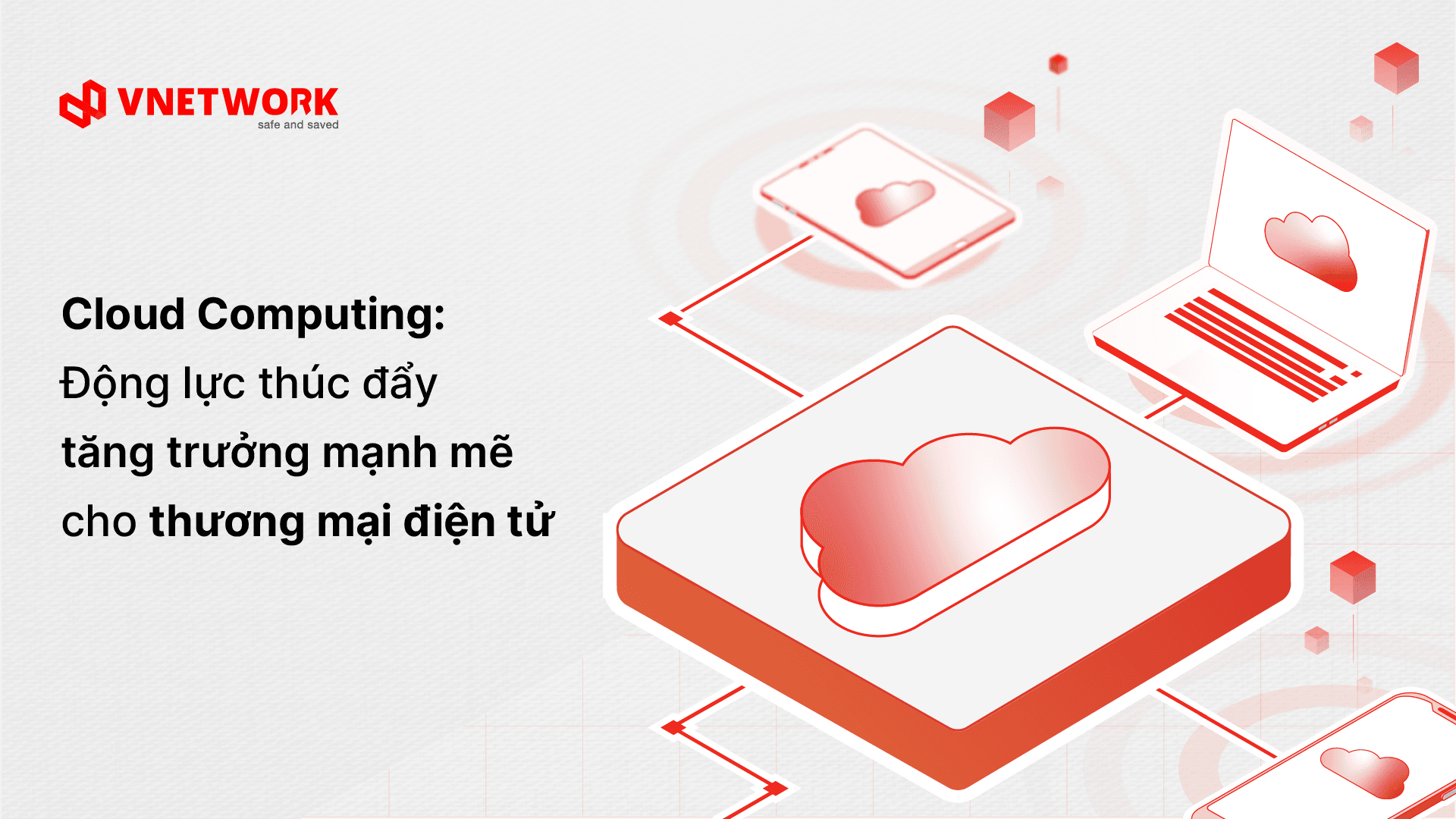 Cloud Computing: Động lực thúc đẩy tăng trưởng mạnh mẽ cho thương mại điện tử