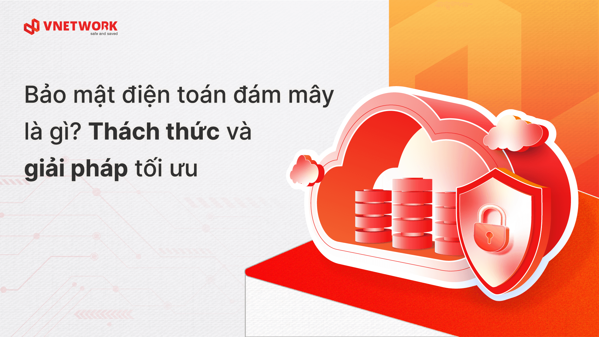 Bảo mật điện toán đám mây là gì? Thách thức và giải pháp tối ưu