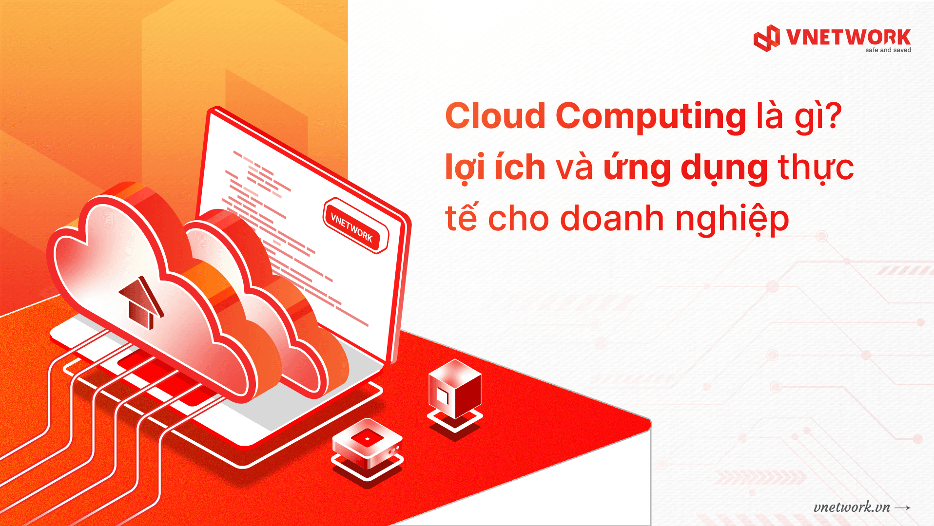 Cloud Computing là gì? Lợi ích và ứng dụng thực tế cho doanh nghiệp