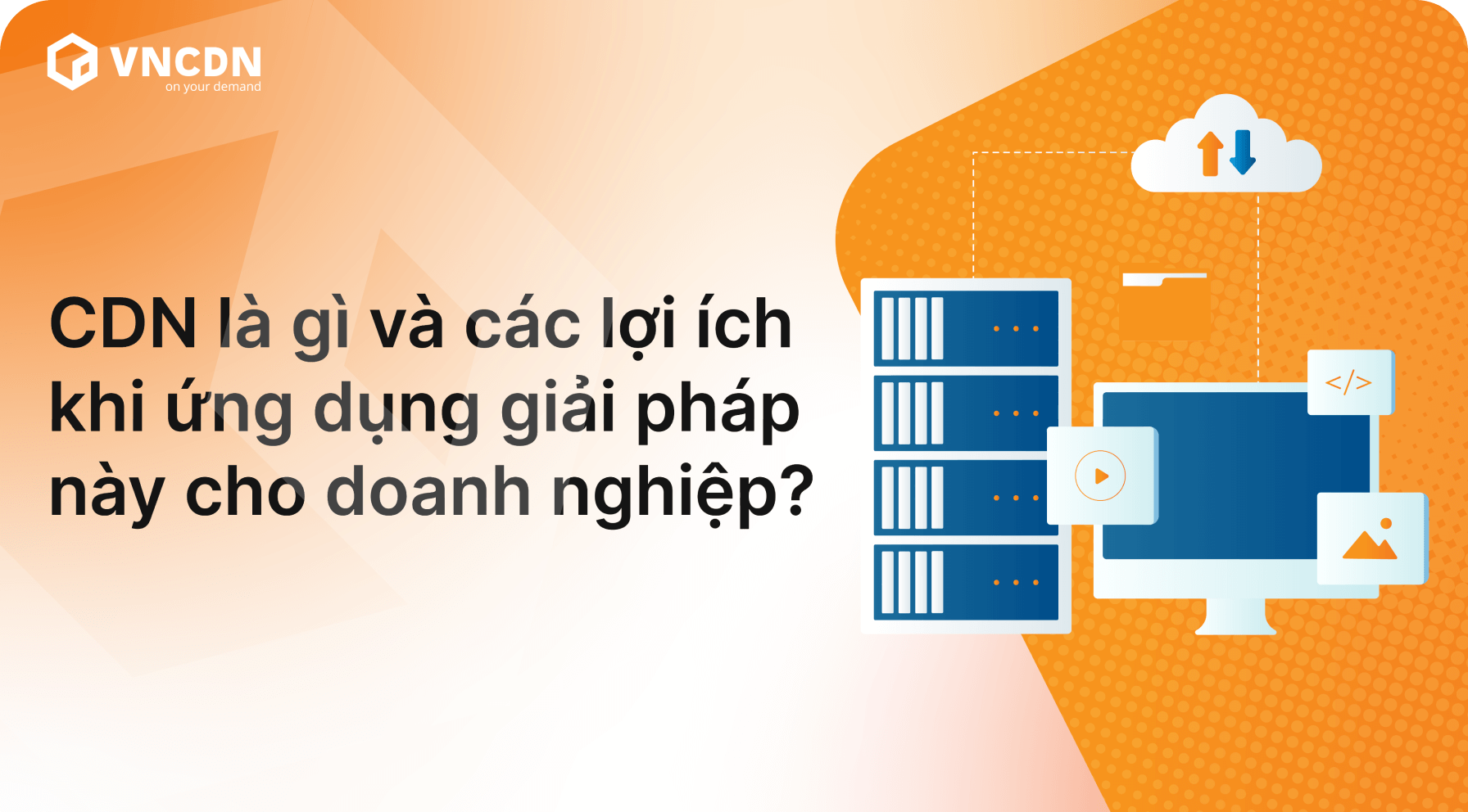 What is CDN and the benefits of using it for businesses?