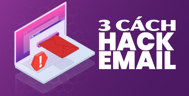Email của bạn có thể bị hack bằng 1 trong 3 cách sau đây!